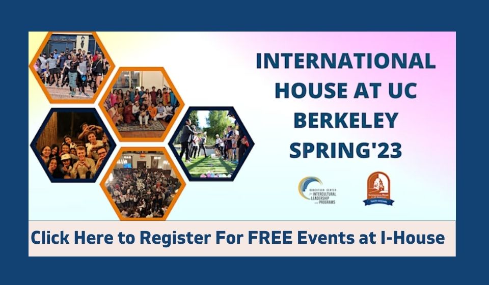 Click here to register for FREE events at I-House https://www.eventbrite.com/cc/i-house-berkeley-spring23-events-1507649